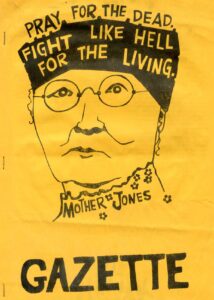 Yellow background cover with drawn image of a woman with round glasses. Lettering at the top of the head reads: Pray for the Dead. Fight Like Hell for the living. Lettering around the neck reads: Mother Jones. At the bottom of the page in large letters reads: Gazette
